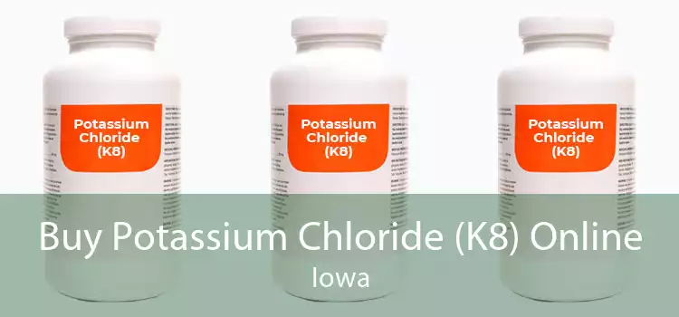 Buy Potassium Chloride (K8) Online Iowa
